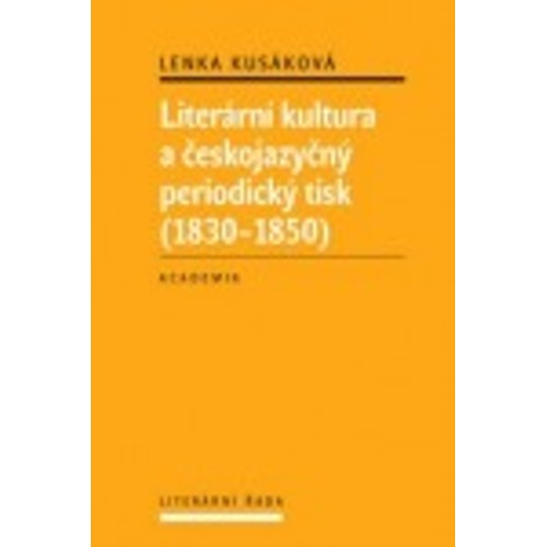 Kusáková - Literární kultura a českojazyčný periodický tisk 1830–1850 (2012)