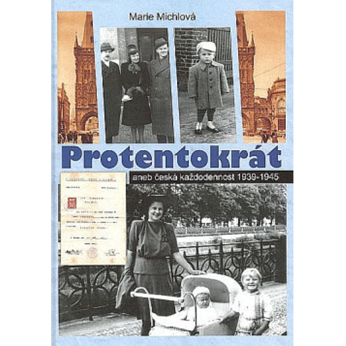 Michlová - Protentokrát aneb Česká každodennost 1939–1945 (2012)