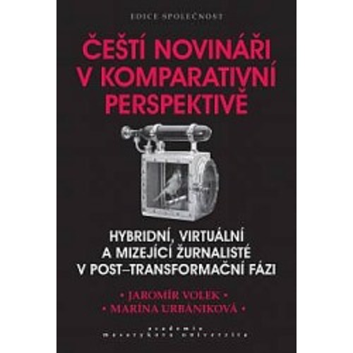 Volek, Urbániková - Čeští novináři v komparativní perspektivě: hybridní, virtuální a mizející žurnalisté v post-transformační fázi (2017)