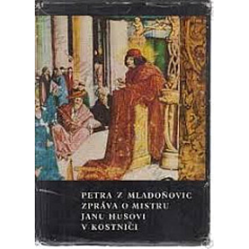 Petr z Mladoňovic - Zpráva o mistru Janu Husovi v Kostnici (1965)