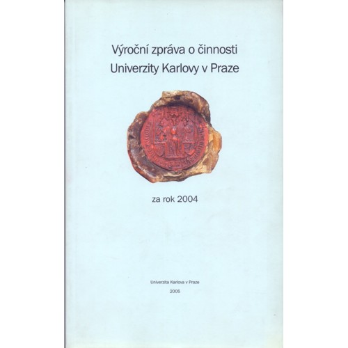 Výroční zpráva o činnosti Univerzity Karlovy v Praze za rok 2004 (2005)