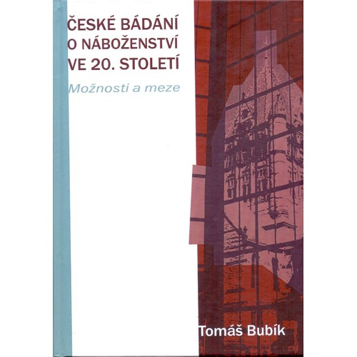 Bubík - České bádání o náboženství ve 20. století : Možnosti a meze (2010)