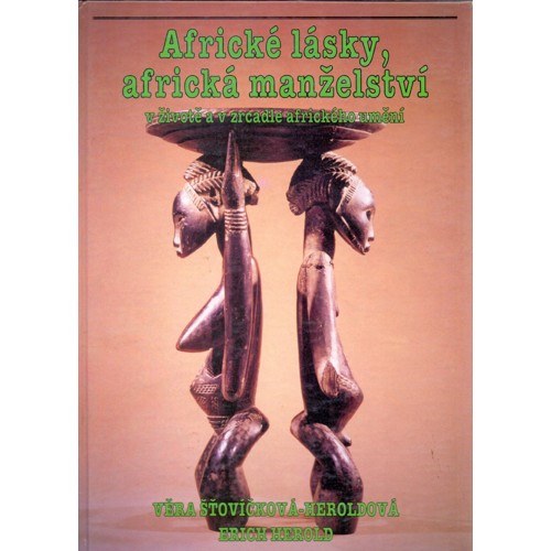 Heroldová - Šťovíčková, Herold - Africké lásky, africká manželství v životě a v zrcadle afrického umění (1994)