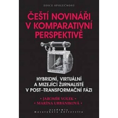 Volek, Urbániková - Čeští novináři v komparativní perspektivě: hybridní, virtu...