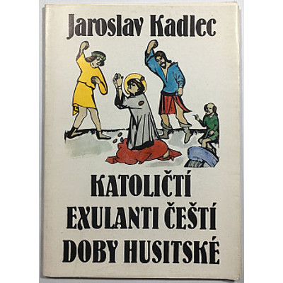 Kadlec - Katoličtí exulanti čeští doby husitské (1990)