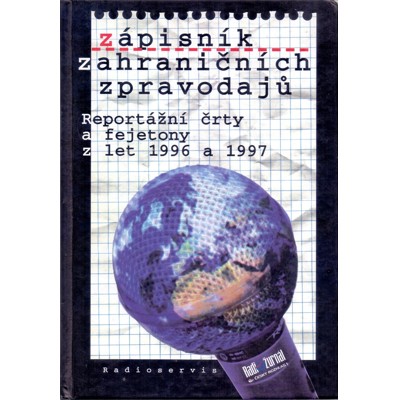 Zápisník zahraničních zpravodajů: Reportážní črty a fejetony z let 1996 a 1997...