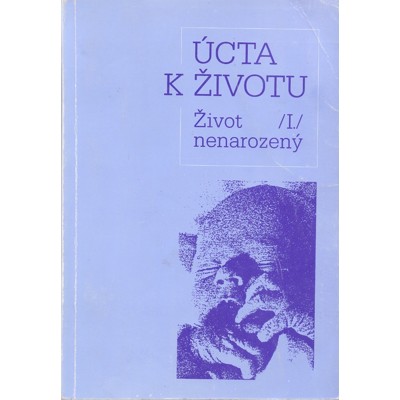 Pohunková (ed.) - Úcta k životu I.: Život nenarozený (1991)