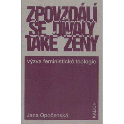 Opočenská - Zpovzdálí se dívaly také ženy: Výzva feministické teologie (1995)...