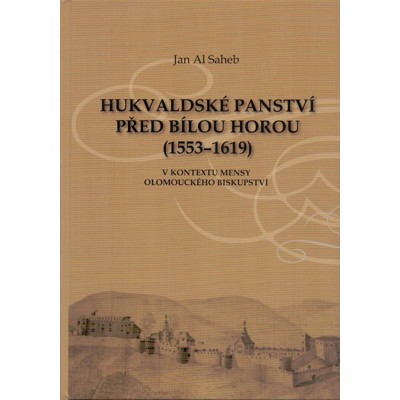 Saheb - Hukvaldské panství před Bílou horou (1553-1619): V kontextu mensy olom...