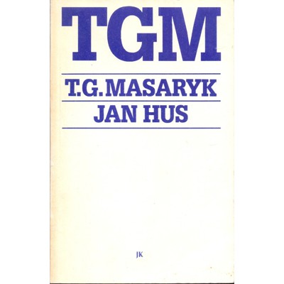 Masaryk - Jan Hus: Naše obrození a naše reformac...