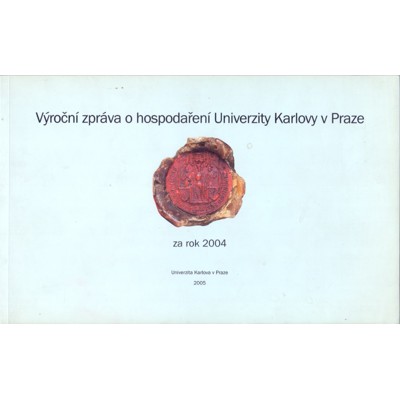 Výroční zpráva o hospodaření Univerzity Karlovy v Praze za rok 2004 (2005)...