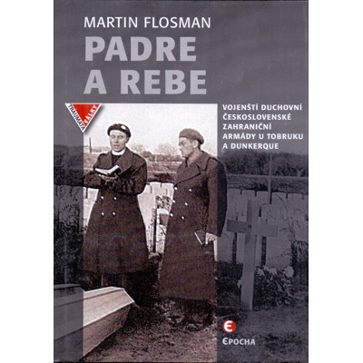 Flosman - Padre a Rebe: Vojenští duchovní československé zahraniční armády u T...