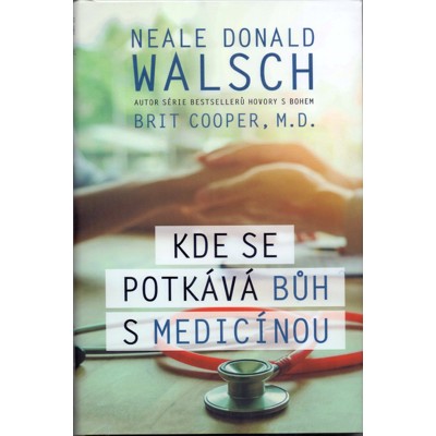 Walsch, Cooper - Kde se potkává Bůh s medicínou (2018)