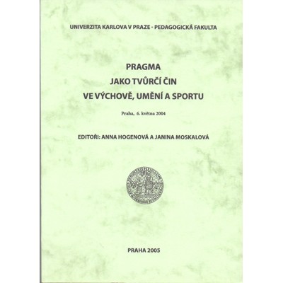 Pragma jako tvůrčí čin ve výchově, umění a sportu (2005)