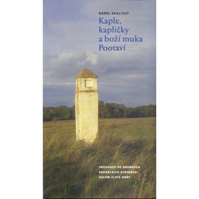 Skalický - Kaple, kapličky a boží muka Pootaví (2006)
